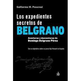 Los Expedientes Secretos De Belgrano