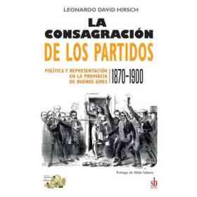 Consagracion De Los Partidos Politica Y Representacion en La Provincia De Buenos Aires 1870-1900