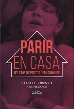 Parir en Casa Relatos De Partos Domiciliarios
