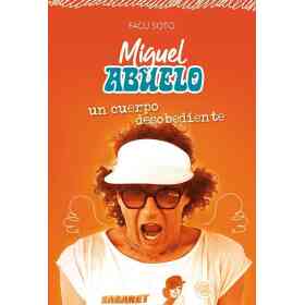 Miguel Abuelo Un Cuerpo Desobediente