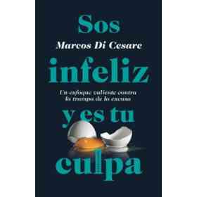 Sos Infeliz Y Es Tu Culpa