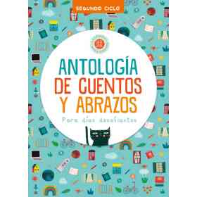 Antologia De Cuentos Y Abrazos Segundo Ciclo : Para Dias Desafiantes