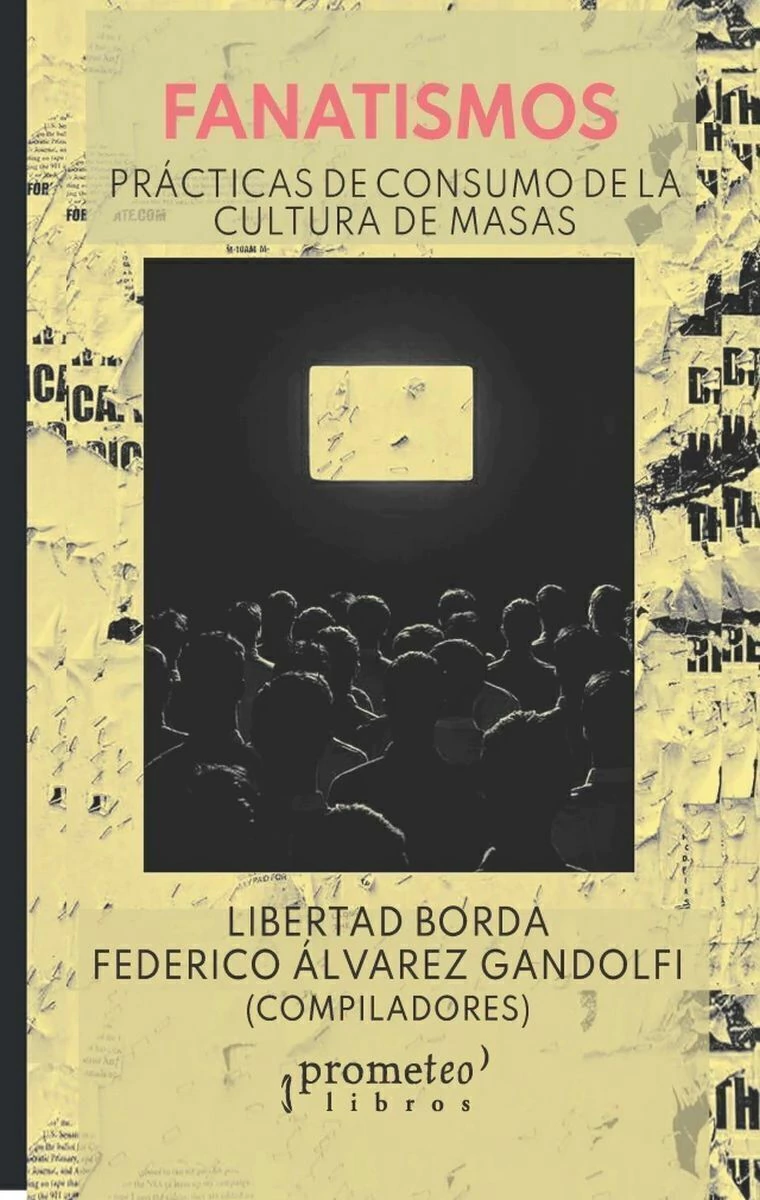 Fanatismos. Practicas De Consumo De La Cultura De Masas