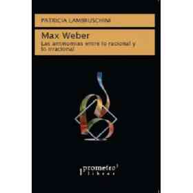 Max Weber. Las Antinomias Entre Lo Racional Y Lo Irracional