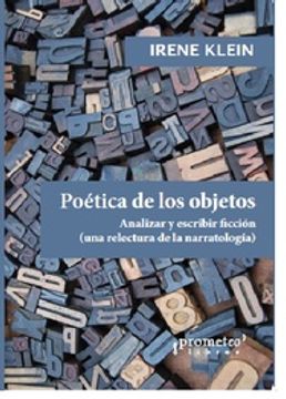 Poética De Los Objetos - Analizar Y Escribir Ficción (Una Relectura De La Narratología)
