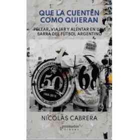 Que La Cuenten Como Quieran. Pelear Viajar Y Alentar en Una Barra Del Futbol