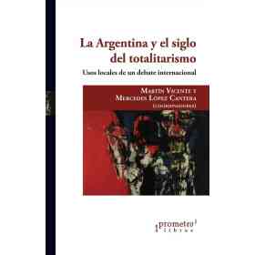 Argentina Y El Siglo Del Totalitarismo La. Usos Locales De Un Debate Internacional