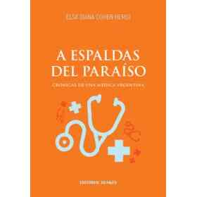 A Espaldas Del paraíso. Crónicas De Una Médica Argentina
