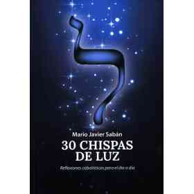 30 Chispas De Luz . Reflexiones Cabalisticas Para El Dia a Dia