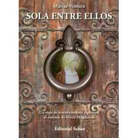 Sola Entre Ellos (n.e.) Un Viaje De Descubrimiento Espiritualal Corazon De Maria Magdalena