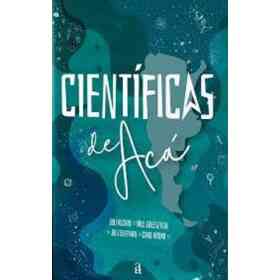 Científicas De Acá: Alcain / Edelsztein / Elffman / Hadad
