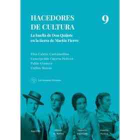 Hacedores De Cultura Vol. 9 - La Huella De Don Quijote en La Tierra De Martín Fierro