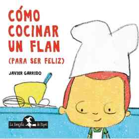 Como Cocinar Un Flan (Para Ser Feliz)