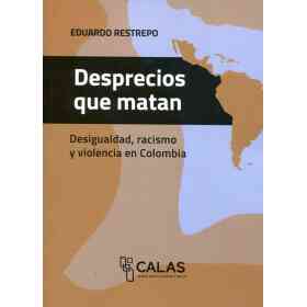 Desprecios Que Matan . Desigualdad Racismo Y Violencia en Colombia