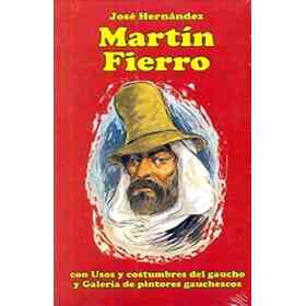 Martín Fierro : Con Usos Y Costumbres Del Gaucho Y galería De Pintores Gauchescos