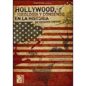 Hollywood. Ideologia Y Consenso en La Historia De Estados Unidos.