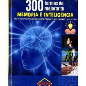 300 Formas De Mejorar Tu Memoria E Inteligencia