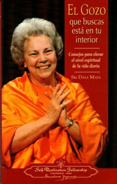 El Gozo Que Buscas Esta en Tu Interior: Consejos Para Elevar El Nivel Espiritual De La Vida Diaria