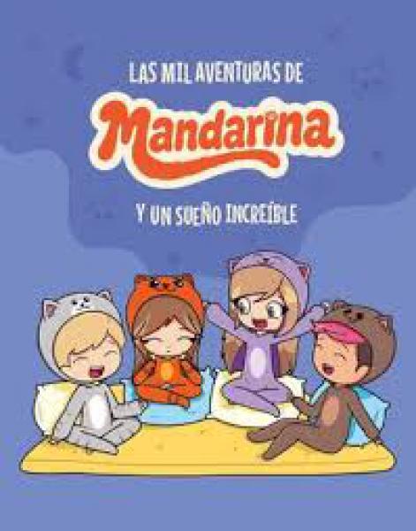 Las Mil Aventuras De Mandarina. Un Sueño Increíble.
