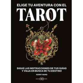 Elige Tu Aventura Con El Tarot: Sigue Las Instrucciones De Tus guías Y Viaja en Busca De Tu Destino