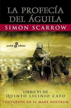 6. La Profecia Del Aguila. Libro Vi De Quinto Licinio Cato Centurion en El Mare Nostrum