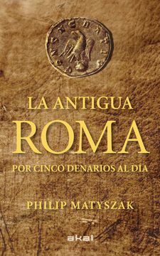 La Antigua Roma Por Cinco Denarios Al Día