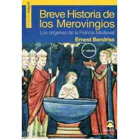 Breve Historia De Los Merovingios . Los Origenes De La Francia Medieval