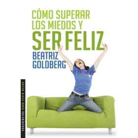 Como Superar Los Miedos Y Ser Feliz