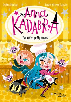 Anna Kadabra 6. Pasteles Peligrosos