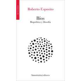 Bíos: Biopolítica Y Filosofía