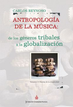 Antropología De La Música, Vol. I. De Los Géneros Tribales a La Globalización: teorías De La Simplicidad