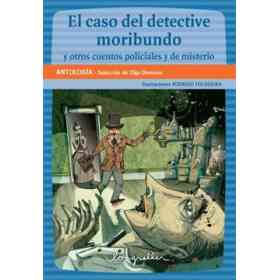 El Caso Del Detective Moribundo Y Otros Relatos