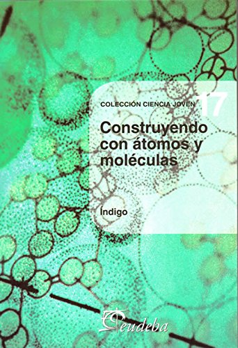 CONSTRUYENDO CON ATOMOS Y MOLECULAS