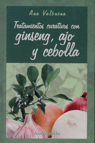 Tratamientos Curativos Con Ginseng, Ajo Y Cebolla/ Healing Treatments with Ginseng, Garlic and Onion