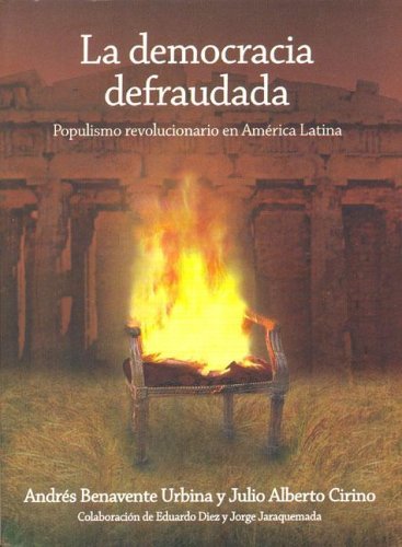 La Democracia Defraudada: Populismo Revolucionario en America Latina