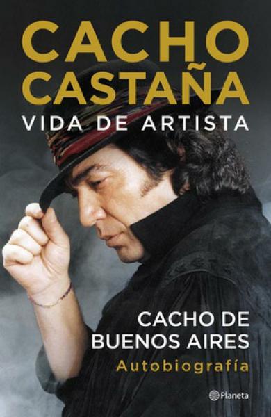Vida De Artista Cacho De Buenos Aires Autobiografia