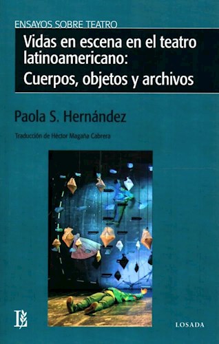 Vidas En Escena En El Teatro Latinoamericano Cuerpos Objetos Y Archivos