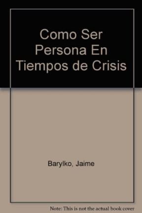 Como Ser Persona En Tiempos De Crisis