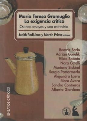 Maria Teresa Gramuglio La Exigencia Critica Quince Ensa Yos Y Una Entrevista (Ensayos Criti
