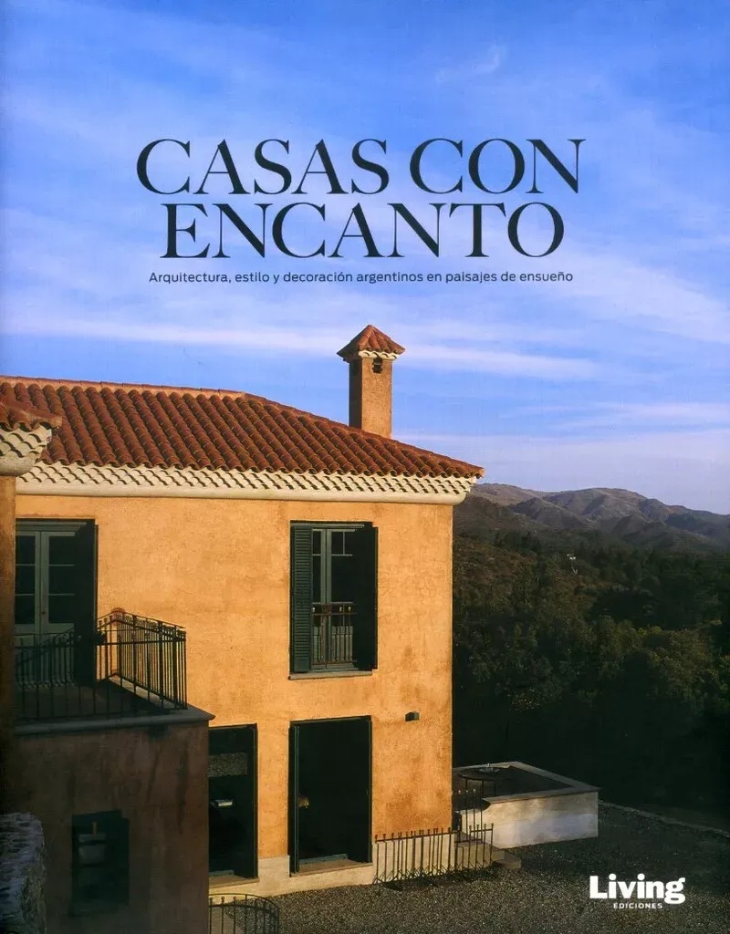 Casas Con Encanto Arquitectura Estilo Y Decoracion Argentinos En Paisajes De Ensueño (Cartone)