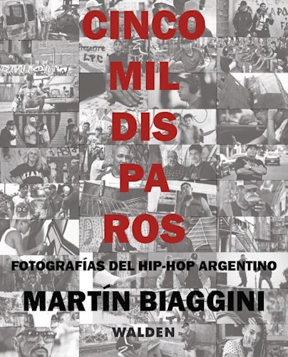 Cinco Mil Disparos Fotografias Del Hip Hop Argentino
