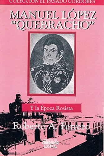 Manuel Lopez Quebracho Y La Epoca Rosista