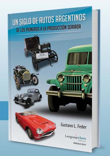 UN SIGLO DE AUTOS ARGENTINOS DE LOS PION