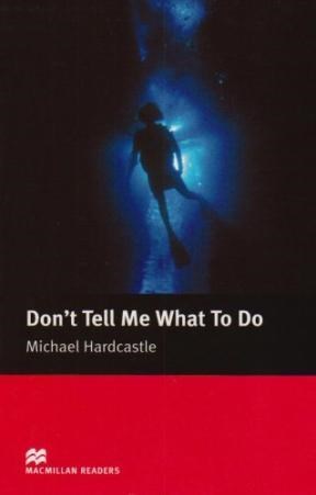 Don'T Tell Me What To Do (Macmillan Readers Level 3)