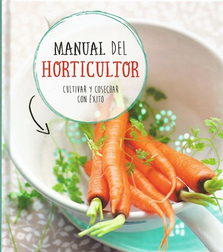 Manual Del Horticultor Cultivar Y Cosechar Con Exito (Cartone)