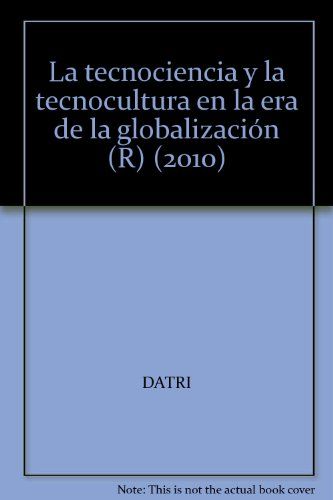 LA TECNOCIENCIA Y LA TECNOCULTURA EN LA ERA DE LA GLOB.