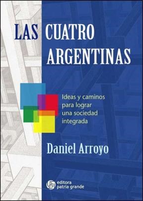 Cuatro Argentinas Ideas Y Caminos Para Lograr Una Sociedad Integrada