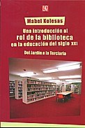 Una Introduccion Al Rol De La Biblioteca En La Educacion Del Siglo Xxi (Educacion Y Pedagogia)