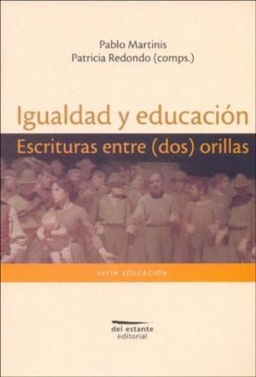 Igualdad Y Educacion Escrituras Entre Dos Orillas (Serie Educacion)