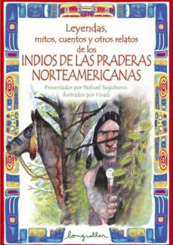 LEYENDAS CUENTOS MITOS Y OTROS RELATOS INDIOS DE LAS PRADERAS NORTEAMERICANAS